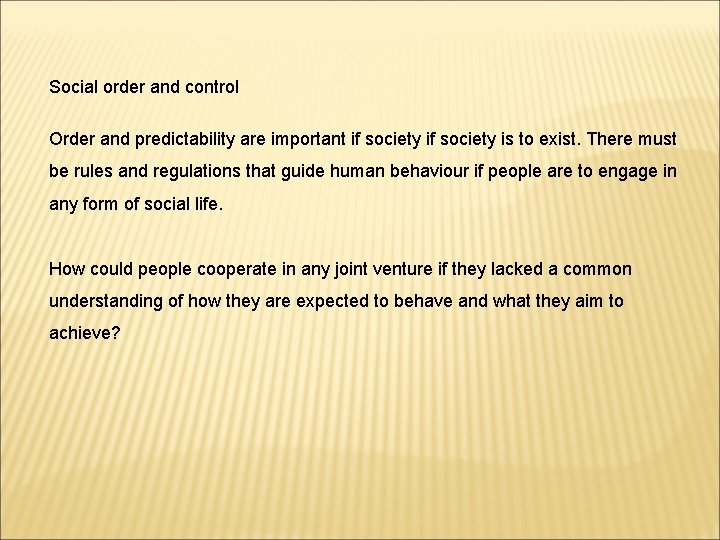 Social order and control Order and predictability are important if society is to exist.