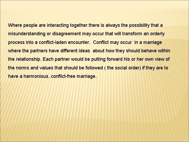 Where people are interacting togethere is always the possibility that a misunderstanding or disagreement