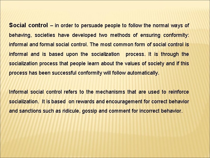 Social control – in order to persuade people to follow the normal ways of