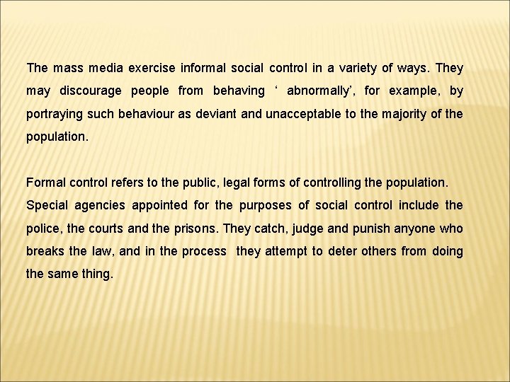 The mass media exercise informal social control in a variety of ways. They may