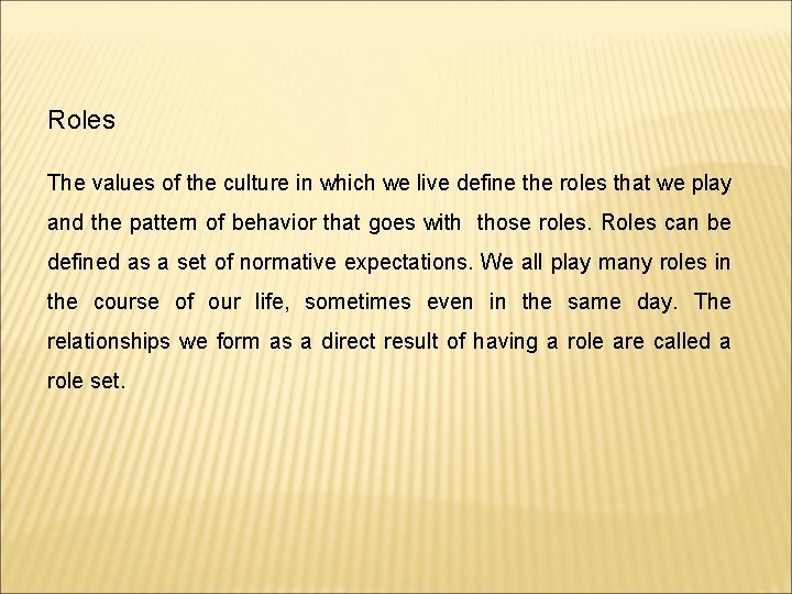 Roles The values of the culture in which we live define the roles that