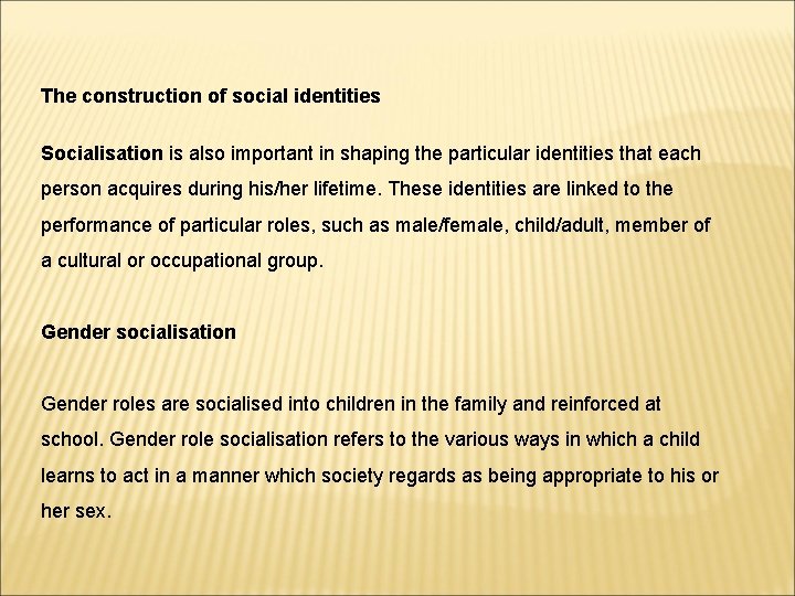 The construction of social identities Socialisation is also important in shaping the particular identities