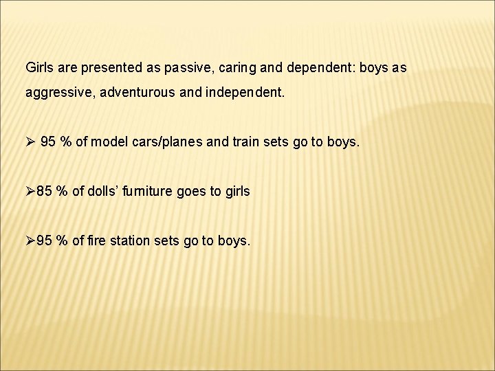 Girls are presented as passive, caring and dependent: boys as aggressive, adventurous and independent.