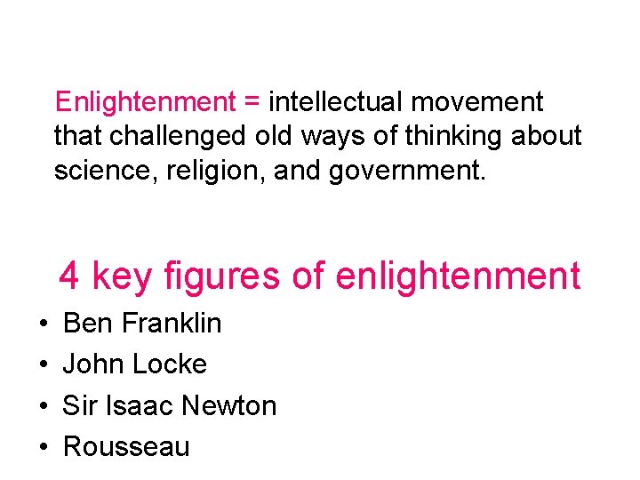 Enlightenment = intellectual movement that challenged old ways of thinking about science, religion, and