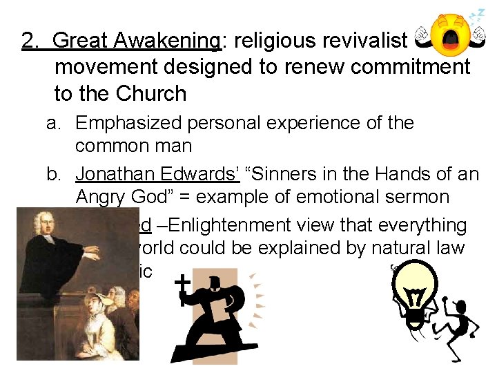 2. Great Awakening: religious revivalist movement designed to renew commitment to the Church a.