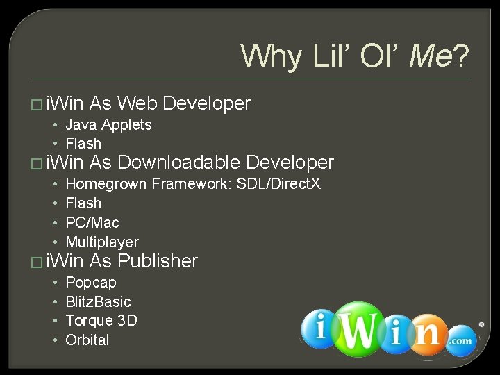 Why Lil’ Ol’ Me? � i. Win As Web Developer • Java Applets •