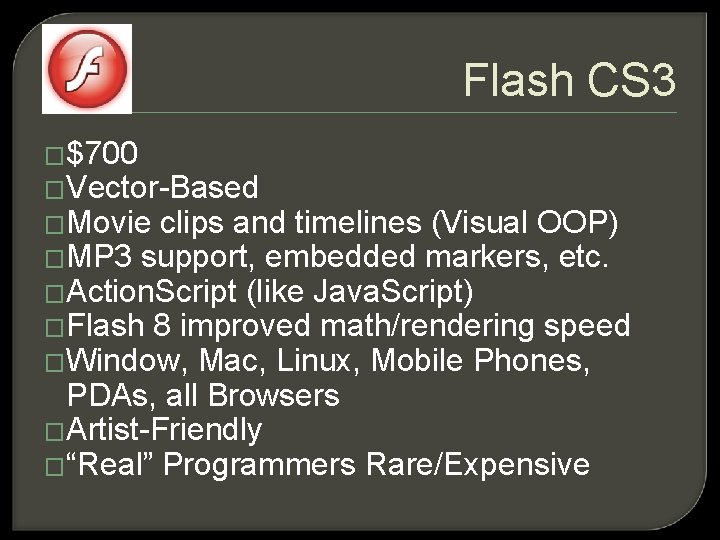 Flash CS 3 �$700 �Vector-Based �Movie clips and timelines (Visual OOP) �MP 3 support,