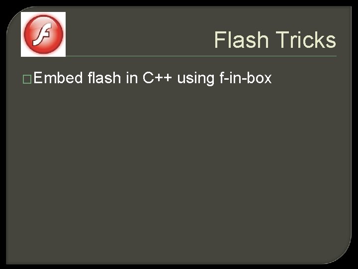 Flash Tricks �Embed flash in C++ using f-in-box 