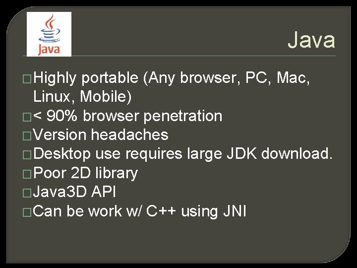 Java �Highly portable (Any browser, PC, Mac, Linux, Mobile) �< 90% browser penetration �Version