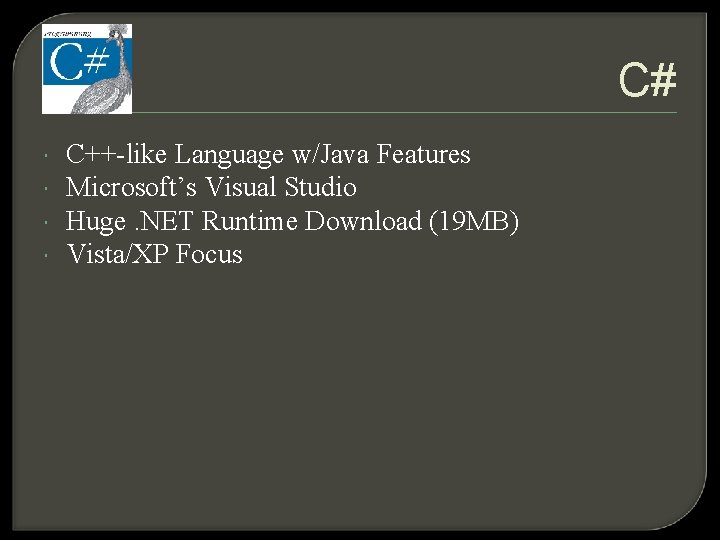 C# C++-like Language w/Java Features Microsoft’s Visual Studio Huge. NET Runtime Download (19 MB)