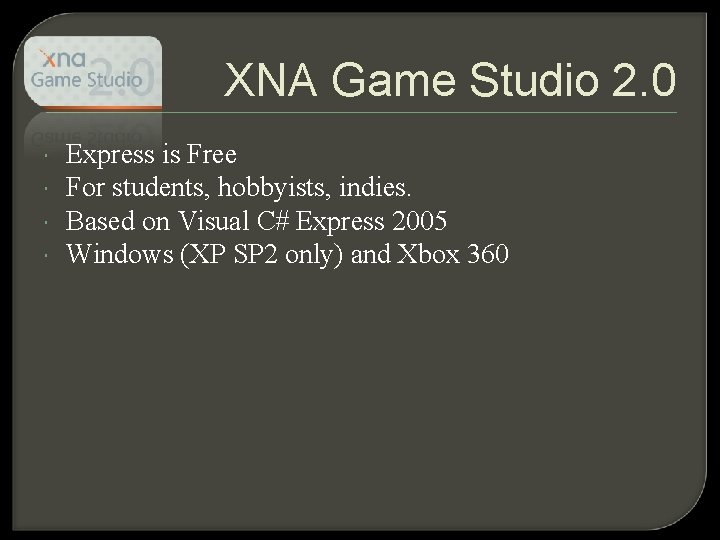 XNA Game Studio 2. 0 Express is Free For students, hobbyists, indies. Based on