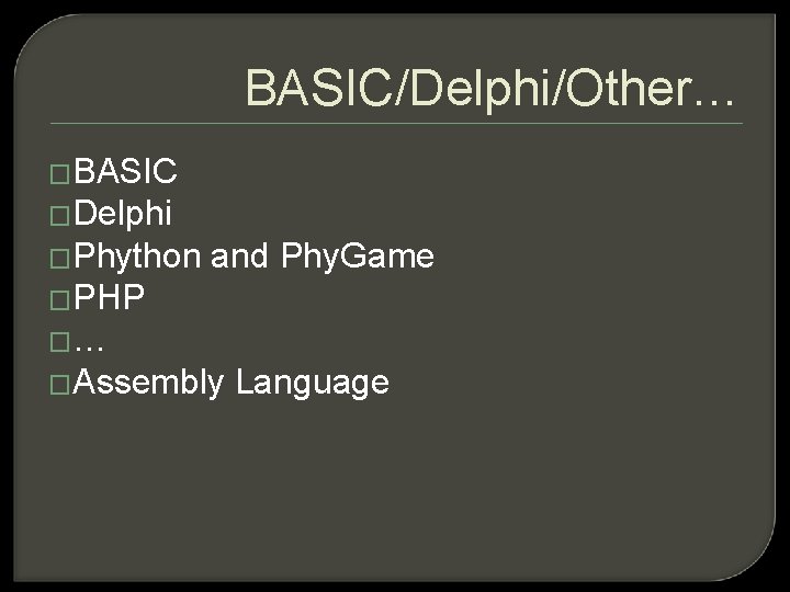 BASIC/Delphi/Other… �BASIC �Delphi �Phython and Phy. Game �PHP �… �Assembly Language 