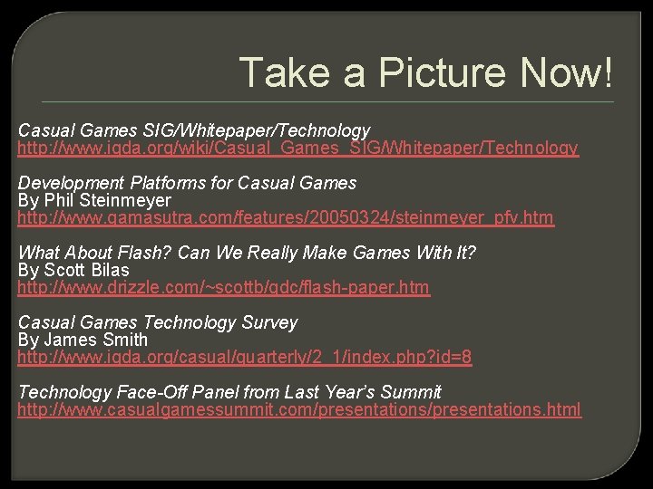 Take a Picture Now! Casual Games SIG/Whitepaper/Technology http: //www. igda. org/wiki/Casual_Games_SIG/Whitepaper/Technology Development Platforms for