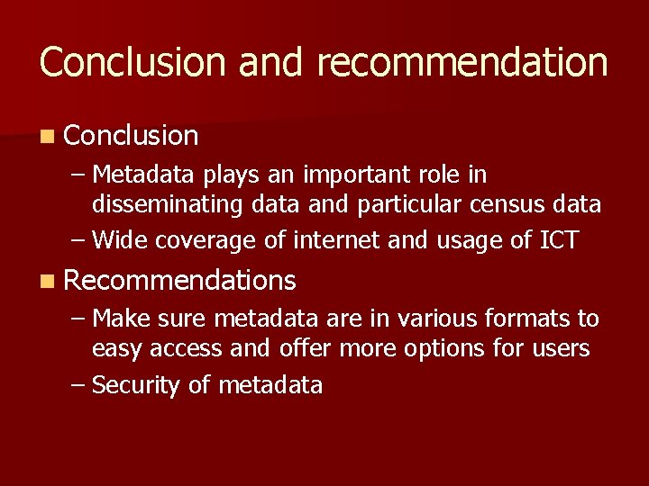 Conclusion and recommendation n Conclusion – Metadata plays an important role in disseminating data