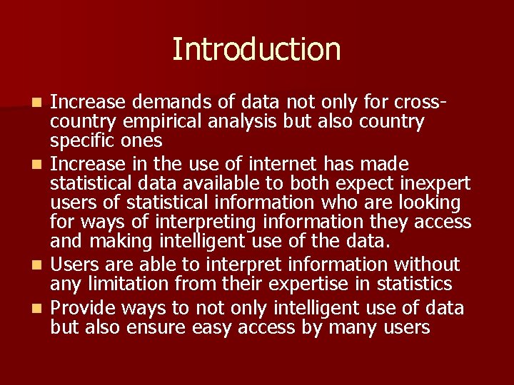 Introduction n n Increase demands of data not only for crosscountry empirical analysis but