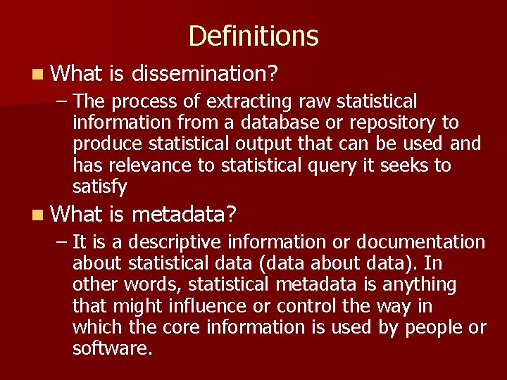 Definitions n What is dissemination? – The process of extracting raw statistical information from