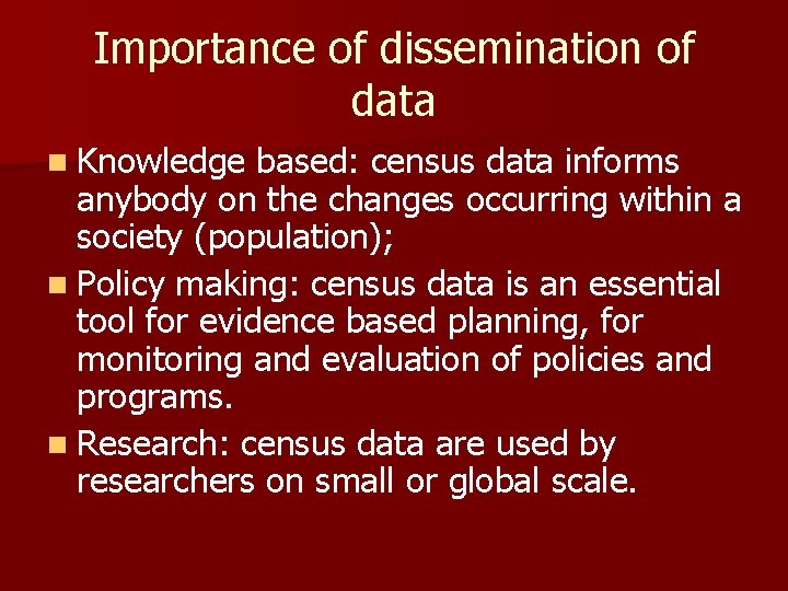 Importance of dissemination of data n Knowledge based: census data informs anybody on the