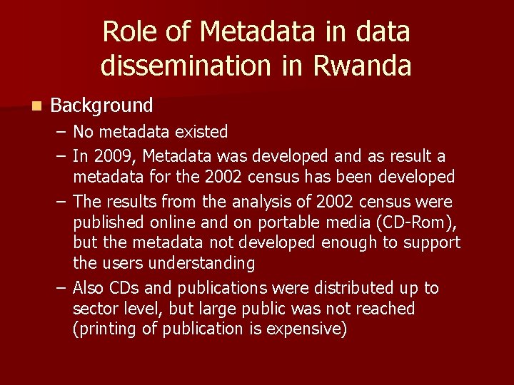 Role of Metadata in data dissemination in Rwanda n Background – No metadata existed