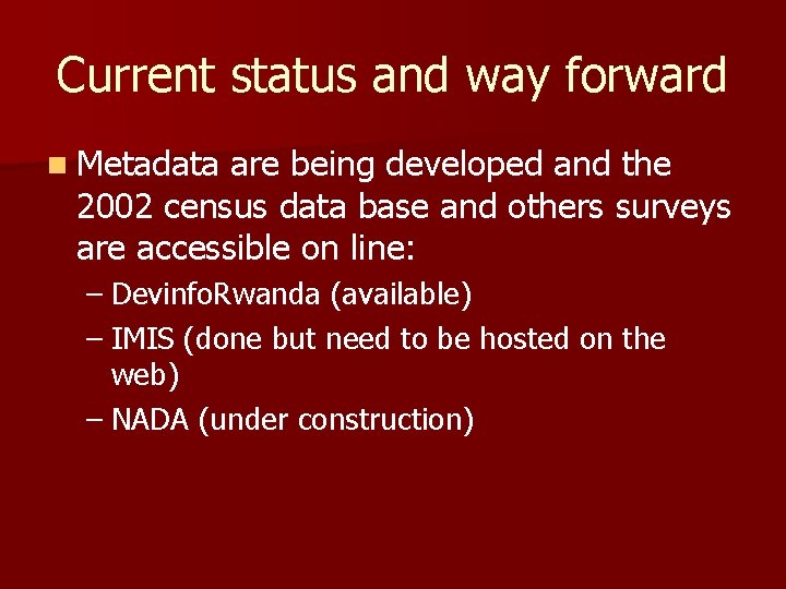 Current status and way forward n Metadata are being developed and the 2002 census