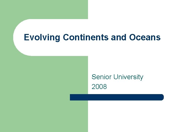 Evolving Continents and Oceans Senior University 2008 