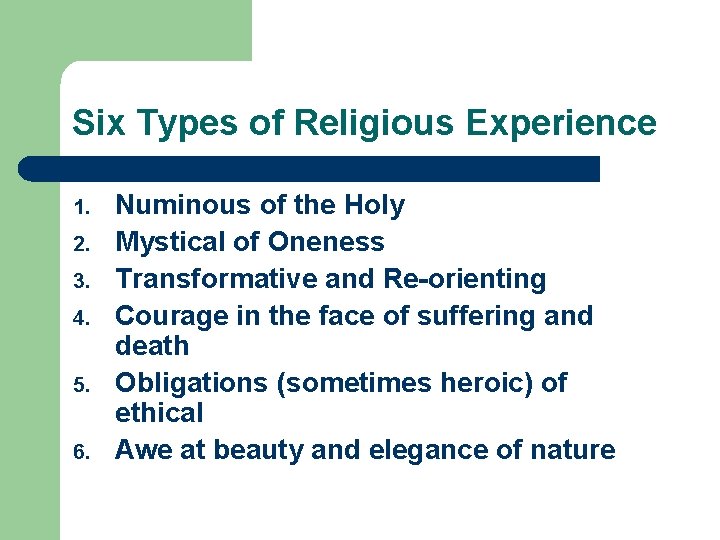 Six Types of Religious Experience 1. 2. 3. 4. 5. 6. Numinous of the