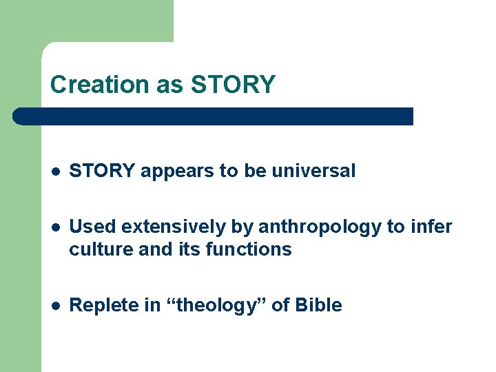 Creation as STORY l STORY appears to be universal l Used extensively by anthropology