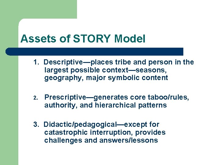 Assets of STORY Model 1. Descriptive—places tribe and person in the largest possible context—seasons,