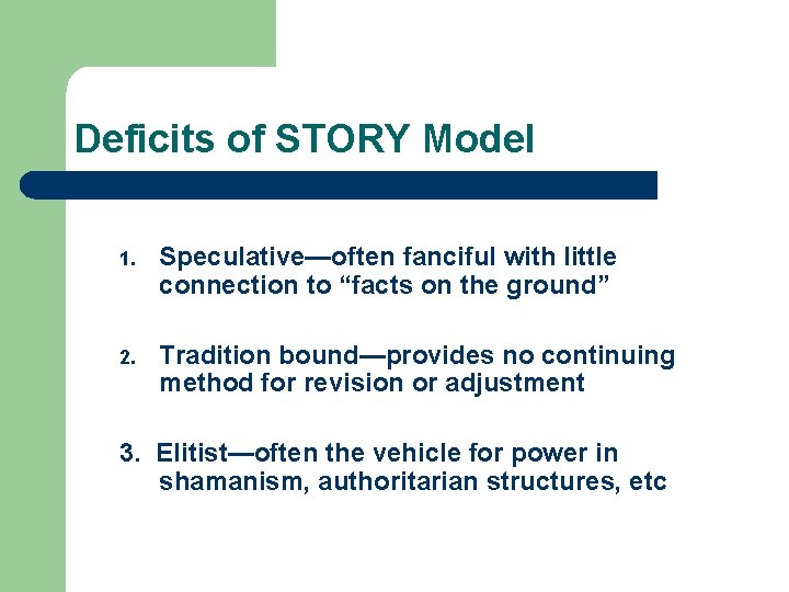 Deficits of STORY Model 1. Speculative—often fanciful with little connection to “facts on the