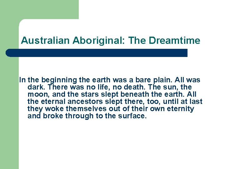 Australian Aboriginal: The Dreamtime In the beginning the earth was a bare plain. All