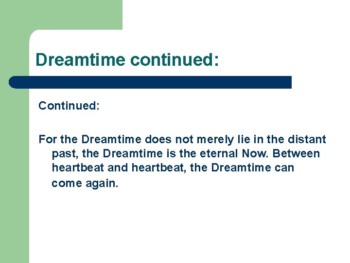 Dreamtime continued: Continued: For the Dreamtime does not merely lie in the distant past,