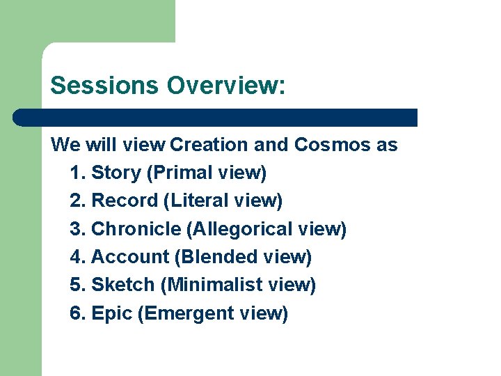 Sessions Overview: We will view Creation and Cosmos as 1. Story (Primal view) 2.
