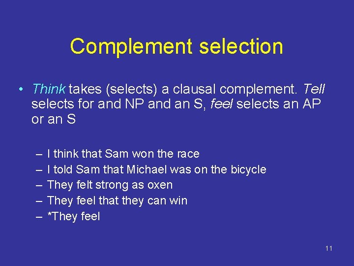 Complement selection • Think takes (selects) a clausal complement. Tell selects for and NP