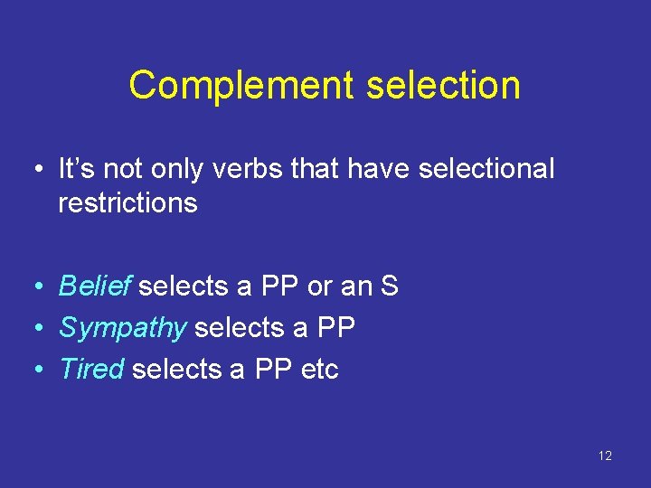 Complement selection • It’s not only verbs that have selectional restrictions • Belief selects