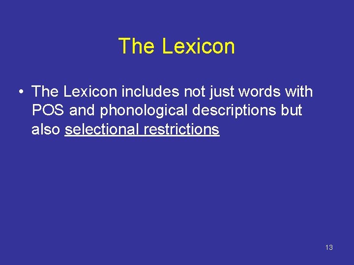 The Lexicon • The Lexicon includes not just words with POS and phonological descriptions