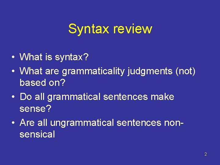 Syntax review • What is syntax? • What are grammaticality judgments (not) based on?