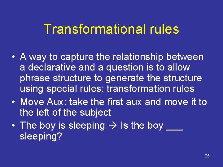 Transformational rules • A way to capture the relationship between a declarative and a