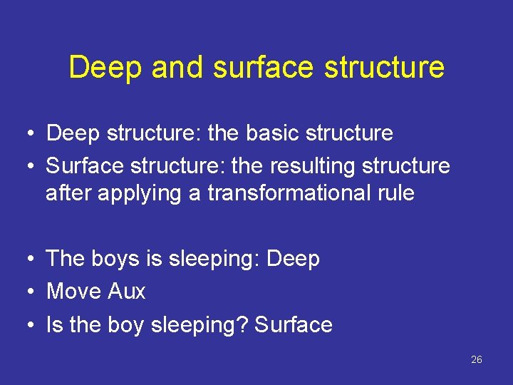 Deep and surface structure • Deep structure: the basic structure • Surface structure: the