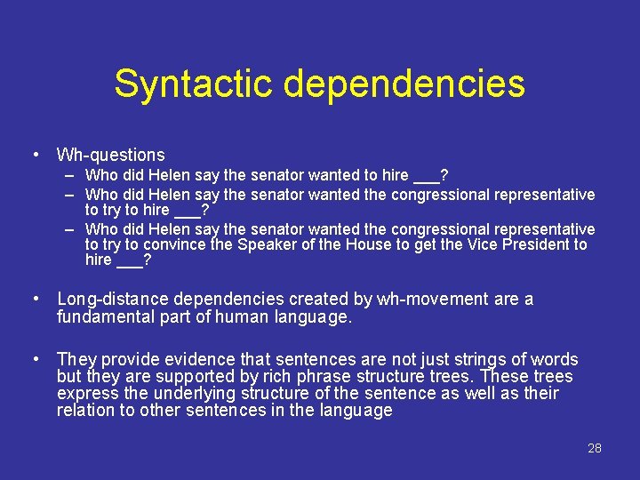 Syntactic dependencies • Wh-questions – Who did Helen say the senator wanted to hire