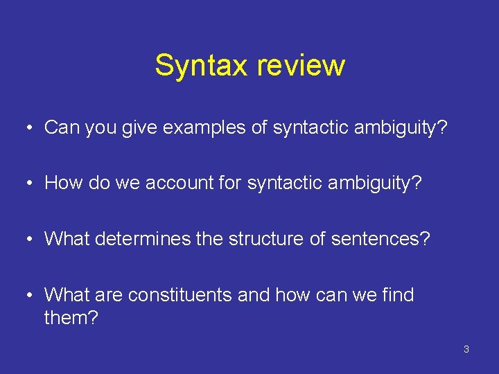 Syntax review • Can you give examples of syntactic ambiguity? • How do we