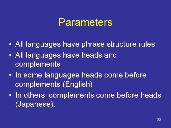 Parameters • All languages have phrase structure rules • All languages have heads and