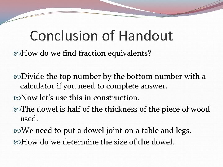 Conclusion of Handout How do we find fraction equivalents? Divide the top number by