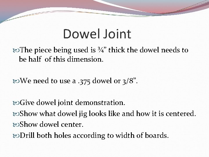 Dowel Joint The piece being used is ¾” thick the dowel needs to be