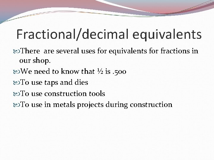 Fractional/decimal equivalents There are several uses for equivalents for fractions in our shop. We