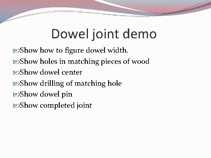 Dowel joint demo Show to figure dowel width. Show holes in matching pieces of