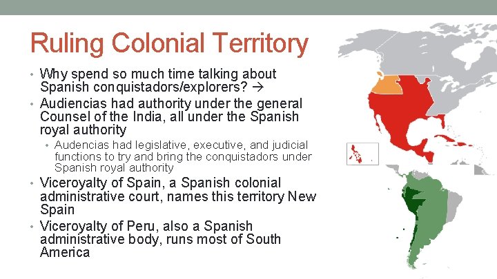 Ruling Colonial Territory • Why spend so much time talking about Spanish conquistadors/explorers? •