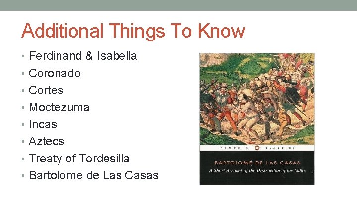 Additional Things To Know • Ferdinand & Isabella • Coronado • Cortes • Moctezuma
