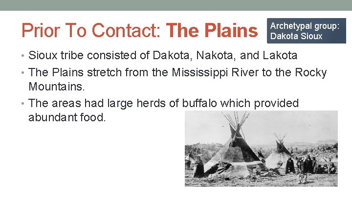 Prior To Contact: The Plains Archetypal group: Dakota Sioux • Sioux tribe consisted of