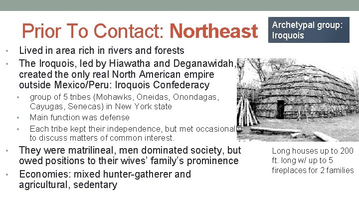 Prior To Contact: Northeast Lived in area rich in rivers and forests The Iroquois,