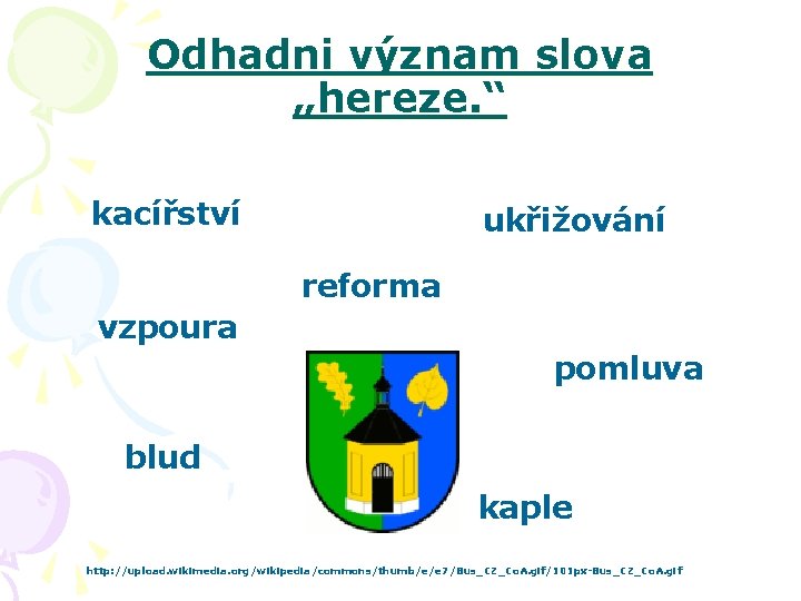 Odhadni význam slova „hereze. “ kacířství ukřižování reforma vzpoura pomluva blud kaple http: //upload.