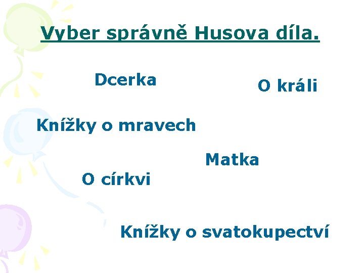 Vyber správně Husova díla. Dcerka O králi Knížky o mravech Matka O církvi Knížky